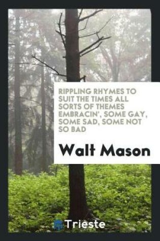 Cover of Rippling Rhymes to Suit the Times All Sorts of Themes Embracin', Some Gay, Some Sad, Some Not So Bad