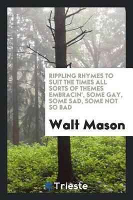 Book cover for Rippling Rhymes to Suit the Times All Sorts of Themes Embracin', Some Gay, Some Sad, Some Not So Bad