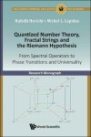 Book cover for Quantized Number Theory, Fractal Strings And The Riemann Hypothesis: From Spectral Operators To Phase Transitions And Universality