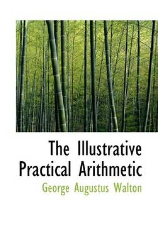 Cover of The Illustrative Practical Arithmetic