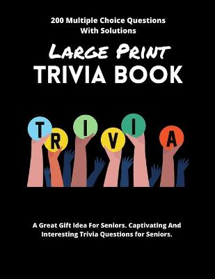 Book cover for Large Print Trivia Book 200 Multiple Choice Questions With Solutions