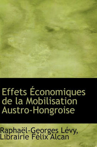 Cover of Effets Conomiques de La Mobilisation Austro-Hongroise