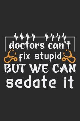 Book cover for Doctors can't fix stupid but we can sedate it