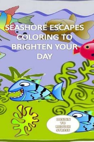 Cover of Seashore Escapes Coloring to Brighten Your Day