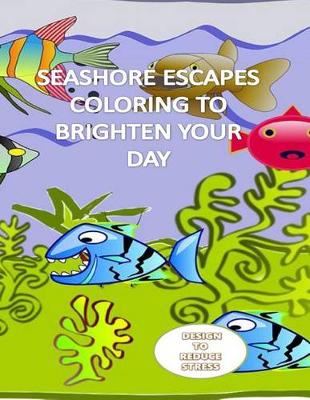 Book cover for Seashore Escapes Coloring to Brighten Your Day