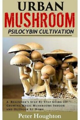 Cover of Urban Mushroom Psilocybin Cultivation