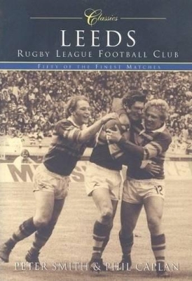 Book cover for Leeds Rugby League Football Club (Classic Matches)