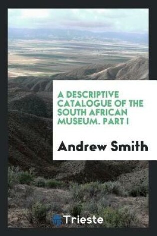 Cover of A Descriptive Catalogue of the South African Museum. Part I
