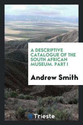 Book cover for A Descriptive Catalogue of the South African Museum. Part I
