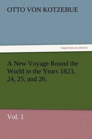 Cover of A New Voyage Round the World in the Years 1823, 24, 25, and 26. Vol. 1