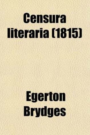 Cover of Censura Literaria (Volume 9); Containing Titles, Abstracts, and Opinions of Old English Books, with Original Disquisitions, Articles of Biography, and