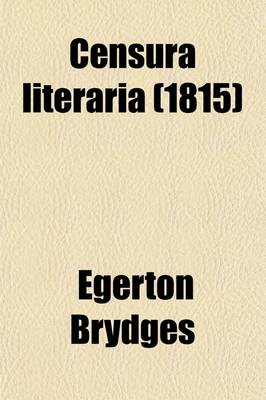 Book cover for Censura Literaria (Volume 9); Containing Titles, Abstracts, and Opinions of Old English Books, with Original Disquisitions, Articles of Biography, and