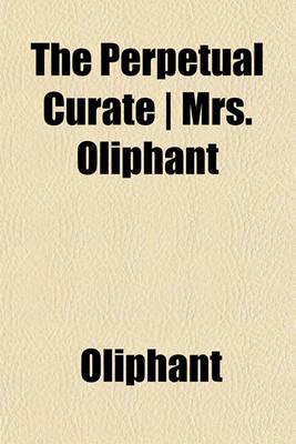 Book cover for The Perpetual Curate - Mrs. Oliphant