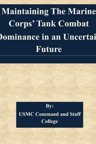 Cover of Maintaining The Marine Corps' Tank Combat Dominance in an Uncertain Future