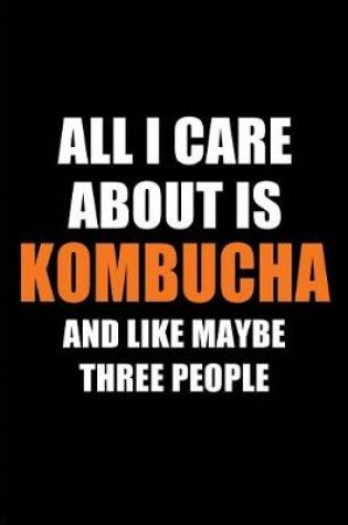 Cover of All I Care about Is Kombucha and Like Maybe Three People