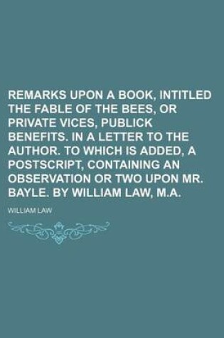 Cover of Remarks Upon a Book, Intitled the Fable of the Bees, or Private Vices, Publick Benefits. in a Letter to the Author. to Which Is Added, a PostScript, C