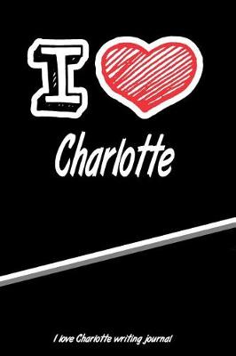 Book cover for I Love Charlotte Writing Journal