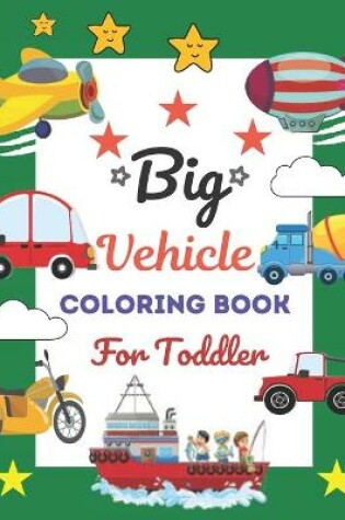 Cover of Big Vehicle Coloring Book For Toddler