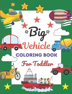 Book cover for Big Vehicle Coloring Book For Toddler