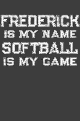 Cover of Frederick Is My Name Softball Is My Game