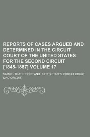 Cover of Reports of Cases Argued and Determined in the Circuit Court of the United States for the Second Circuit [1845-1887] Volume 17