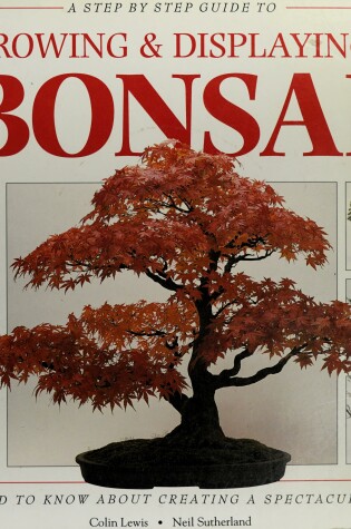 Cover of A Step-by-Step Guide to Growing and Displaying Bonsai