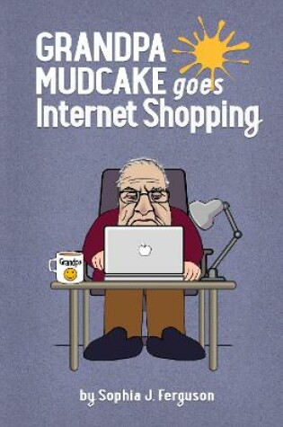 Cover of Grandpa Mudcake Goes Internet Shopping