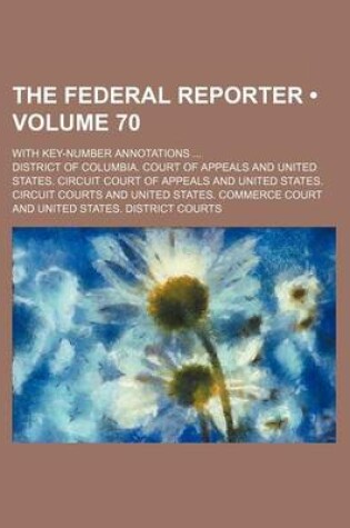 Cover of The Federal Reporter (Volume 70); With Key-Number Annotations