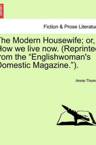 Cover of The Modern Housewife; Or, How We Live Now. (Reprinted from the Englishwoman's Domestic Magazine.).