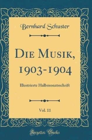 Cover of Die Musik, 1903-1904, Vol. 11: Illustrierte Halbmonatsschrift (Classic Reprint)