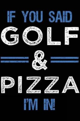 Cover of If You Said Golf & Pizza I'm In