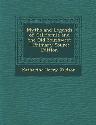 Book cover for Myths and Legends of California and the Old Southwest - Primary Source Edition