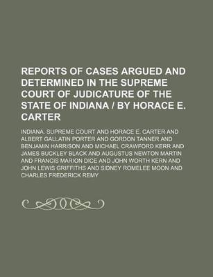 Book cover for Reports of Cases Argued and Determined in the Supreme Court of Judicature of the State of Indiana - By Horace E. Carter (Volume 150)