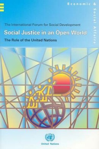 Cover of Social Justice in an Open World, the Role of the United Nations: The International Forum for Social Development