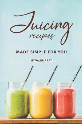 Book cover for Juicing Recipes Made Simple for You