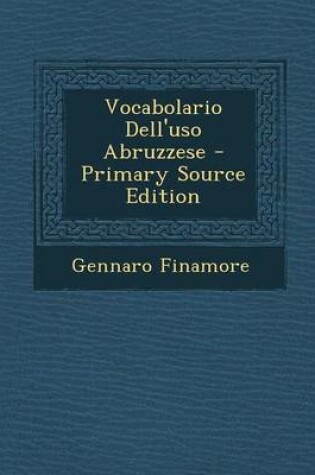 Cover of Vocabolario Dell'uso Abruzzese - Primary Source Edition