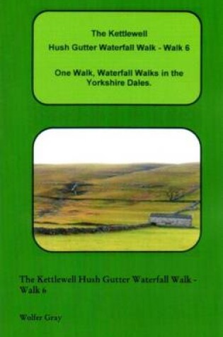 Cover of The Kettlewell Hush Gutter Waterfall Walk - Walk 6