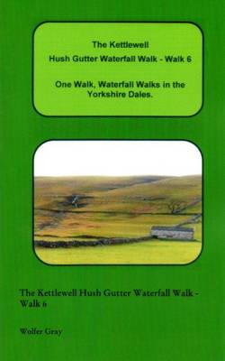 Cover of The Kettlewell Hush Gutter Waterfall Walk - Walk 6