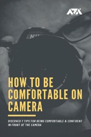 Cover of How to Be Comfortable on Camera