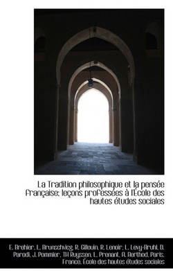 Book cover for La Tradition Philosophique Et La Pensee Francaise; Lecons Professees A L'Ecole Des Hautes Etudes Soc