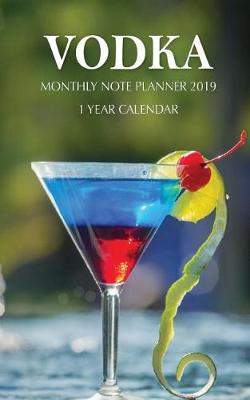 Book cover for Vodka Monthly Note Planner 2019 1 Year Calendar