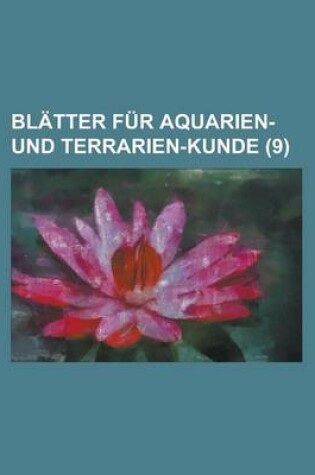 Cover of Blatter Fur Aquarien- Und Terrarien-Kunde (9)