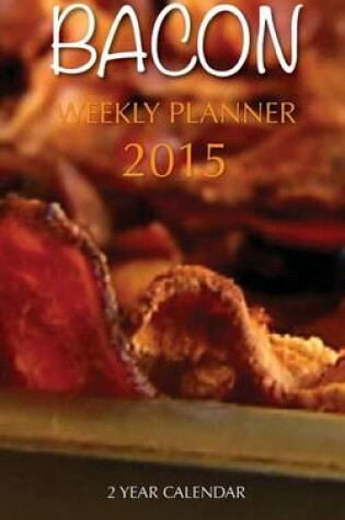 Cover of Bacon Weekly Planner 2015