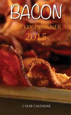 Book cover for Bacon Weekly Planner 2015