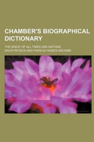 Cover of Chamber's Biographical Dictionary; The Great of All Times and Nations