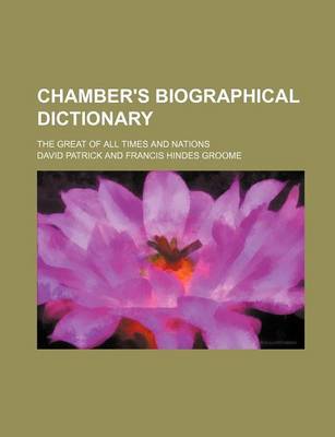 Book cover for Chamber's Biographical Dictionary; The Great of All Times and Nations