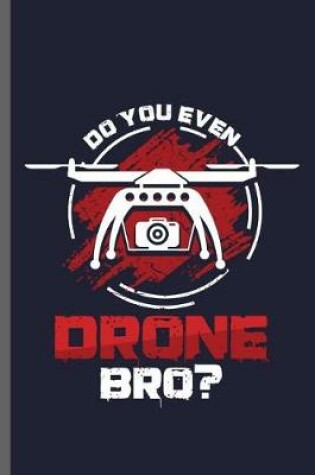 Cover of Do you even Drone Bro?
