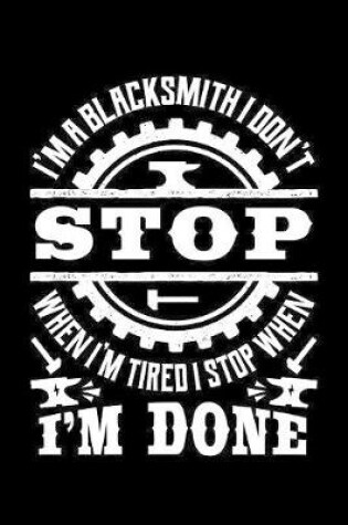 Cover of I'm A Blacksmith I Don't Stop When I'm Tired I Stop When I'm Done