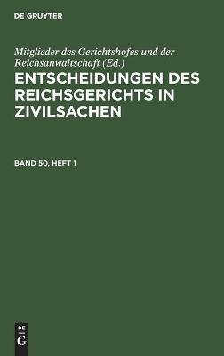 Cover of Entscheidungen Des Reichsgerichts in Zivilsachen. Band 50, Heft 1