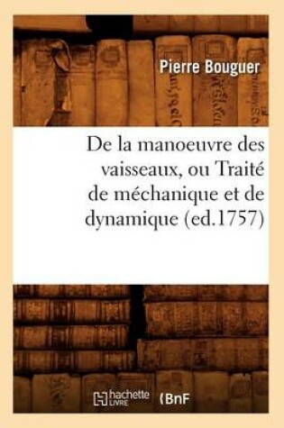 Cover of de la Manoeuvre Des Vaisseaux, Ou Traite de Mechanique Et de Dynamique (Ed.1757)